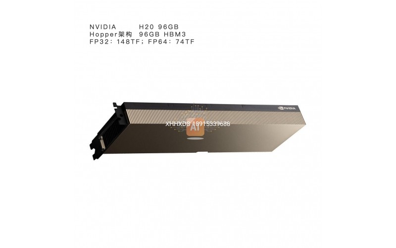 NVIDIA	H20 96GB	Hopper架构	96GB HBM3	FP32:148TF	FP64:74TF